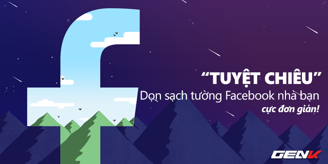 Hướng dẫn dọn sạch tường Facebook để đảm bảo không ai soi mói, đánh giá - Ảnh 1.